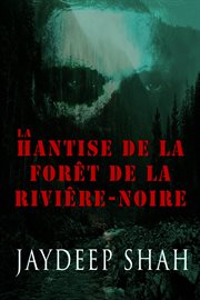La hantise de la forêt de la rivière-noire cover image