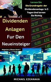 Dividend Investing for Beginners : Learn The Basics Of Dividend Investing And Strategies In 5 Days And Learn It Well cover image