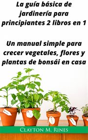 La guía básica de jardinería para principiantes 2 libros en 1 cover image