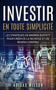 Investir en toute simplicite : Les stratégies de Warren Buffett pour créer de la richesse et un revenu continu cover image