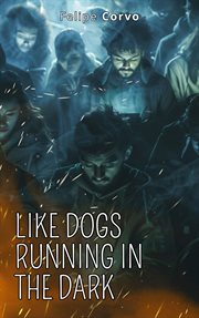 Like dogs running in the dark : drama, existential, esoterism, fiction cover image