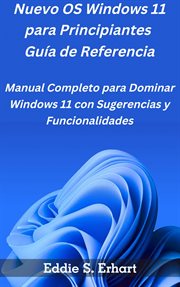 Nuevo os windows 11 para principiantes guía de referencia : Manual Completo para Dominar Windows 11 con Sugerencias y Funcionalidades cover image