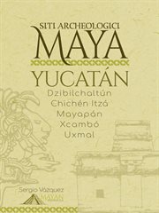Siti archeologici Maya : Yucatán: Dzibilchaltún · Chichén Itzá · Mayapán · Xcambó · Uxmal cover image