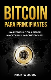 Bitcoin para principiantes : Una Introducción a Bitcoin, Blockchain y las Criptodivisas cover image