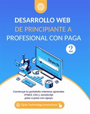 Desarrollo web de principiante a profesional con paga, volumen 2 : Construye tu portafolio mientras aprendes HTML5, CSS y JavaScript paso a paso con apoyo cover image