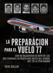 La preparación para el vuelo 77 : con un recorrido en auto de las dos semanas en Maryland antes del ataque del 11S al Pentágono cover image