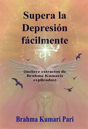 Supera la depresión fácilmente (incluye extractos de brahma kumaris explicados) cover image