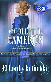 El lord y la timida : Los romances de la rosa azul en la Regencia: Las señoritas Culpepper, libro tres cover image