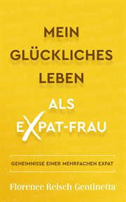 Expat Wife, Happy Life! : The Journey of a Serial Expat. Expat Book (German) cover image