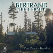 Bertrand the hermit : Abitibi cover image