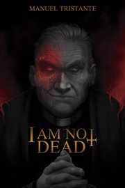 I Am Not Dead : paranormal horror and suspense cover image