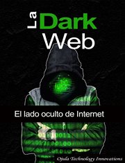La Dark Web : El lado oculto de Internet cover image