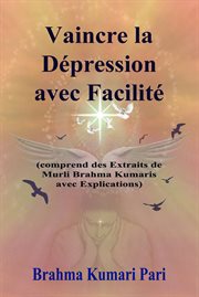 Vaincre la Dépression avec Facilité : (comprend des Extraits de Murli Brahma Kumaris avec Explications) cover image