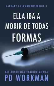 Ella iba a morir de todas formas : Zachary Goldman Misterios cover image