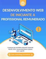 Desenvolvimento Web De iniciante a Profissional remunerado : Construa Seu Portfólio Enquanto Aprende Html5, Css E Javascript Passo A Passo Com Suporte cover image