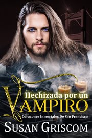 Hechizada por un Vampiro : Corazones inmortales de San Francisco cover image