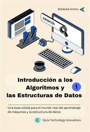 Introducción a los Algoritmos y las Estructuras de Datos 1 : Una base sólida para el mundo real del aprendizaje de máquinas y la estructura de datos. Introducción a los Algoritmos y las Estructuras de Datos cover image