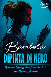 Bambola Dipinta di Nero : Donna Spezzata Salvata Dal Suo Vero Amore cover image