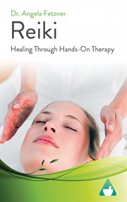 Reiki : Healing Through Hands-On Therapy cover image