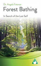 Forest Bathing : In Search of the Lost Self cover image