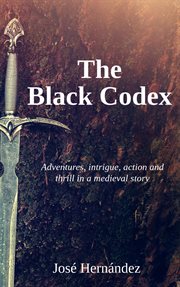 The Black Codex : (Medieval historical fiction novel) Adventures, intrigue, action and thrill in a medieval story cover image