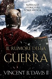 Il rumore della guerra : Romanzo Storico Su Roma Antica cover image