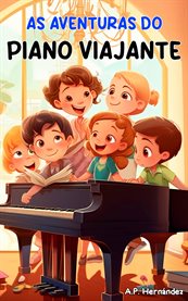 As Aventuras do Piano Viajante : Um Livro De Aventura Cheio De História E Música. De 8 A 9 Anos cover image
