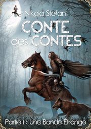 Une Bande Étrange : Conte des Contes : Une Série de Romans Fantastiques Basée sur des Mythes et des Légendes cover image
