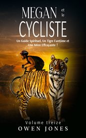 Megan et le Cycliste : Un Guide Spirituel, Un Tigre Fantme et Une Mère Effrayante !. La Série Megan Psychique cover image