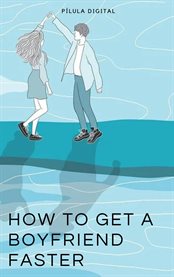 How to Get a Boyfriend Faster cover image