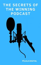 The Secrets of the Winning Podcast : Tips for boosting your podcast cover image