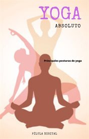 Yoga absoluto : Principales posturas de yoga cover image