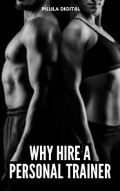 Why Hire a Personal Trainer : Discover the advantages of hiring a trainer cover image