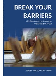 Break Your Barriers : Life Experiences, Lessons Learned, and Tips for Overcoming Obstacles to Growth cover image