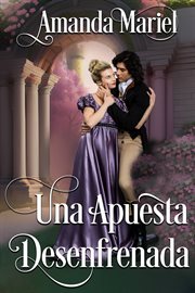 Una Apuesta Desenfrenada : Un Romance de Castillo de Regencia. Un Romance de Castillo cover image