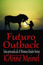 Futuro Outback : Una precuela de A Woman Under Series. Woman Under (Spanish) cover image