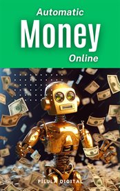 Automatic Money Online : Build your online money-making machine cover image