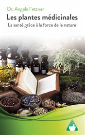 Les plantes médicinales : La santé grâce à la force de la nature cover image