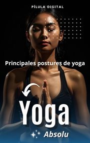 Yoga absolu : Principales postures de yoga cover image