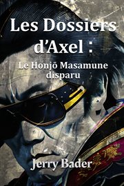 Les Dossiers D'axel : Le Honjō Masamune Disparu cover image