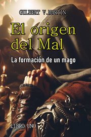 El origen del Mal : La Formación De Un Mago cover image