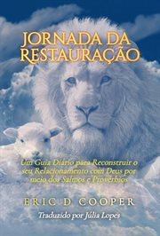 Jornada da Restauração : Um Guia Diário Para Reconstruir O Seu Relacionamento Com Deus Por Meio Dos Salmos E Provérbios cover image