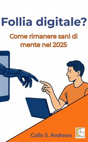 Follia digitale : Come Rimanere Sani Di Mente Nel 2025 cover image