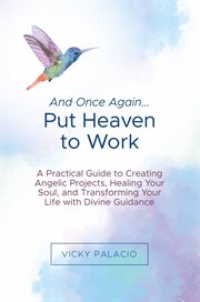 And Once Again... Put Heaven to Work : A practical guide to creating angelic projects, healing your soul, and transforming your life cover image
