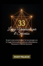 33 Leggi Universali per Il Successo : Scopri come armonizzare la tua energia con le Leggi Universali cover image