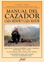 Manual del cazador: consejos, normas prâacticas, legislaciâon cover image