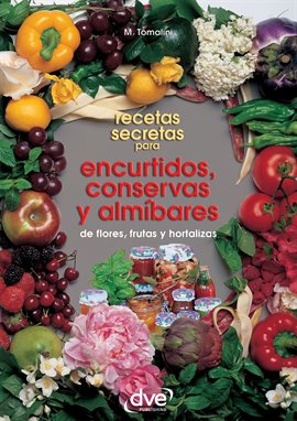Cover image for Recetas Secretas Para Encurtidos, Conservas y Almíbares