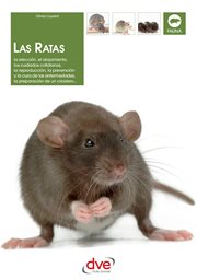 Las ratas. La elecci̤n, el alojamiento, los cuidados cotidianos, la reproducci̤n, la prevenci̤n y cover image