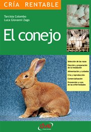 El conejo. Selecci̤n de las razas, Elecci̤n y preparaci̤n de la instalaci̤n, alimentaci̤n y cuida cover image