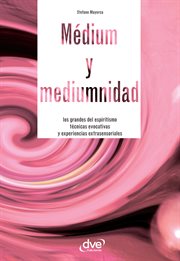 Mďium y mediumnidad. Los grandes del espiritismo, tčnicas evocativas y experiencias extrasensor cover image